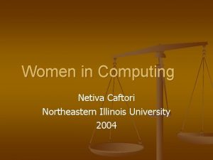 Women in Computing Netiva Caftori Northeastern Illinois University