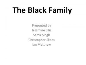 The Black Family Presented by Jazzmine Ellis Samir