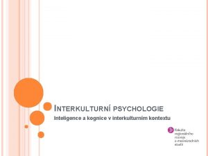 INTERKULTURN PSYCHOLOGIE Inteligence a kognice v interkulturnm kontextu