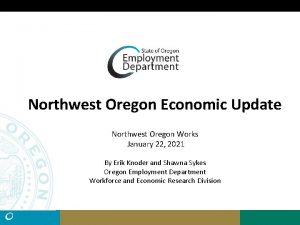 Northwest Oregon Economic Update Northwest Oregon Works January