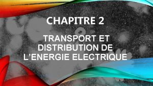 CHAPITRE 2 TRANSPORT ET DISTRIBUTION DE LENERGIE ELECTRIQUE