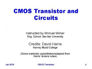 CMOS Transistor and Circuits Instructed by Shmuel Wimer