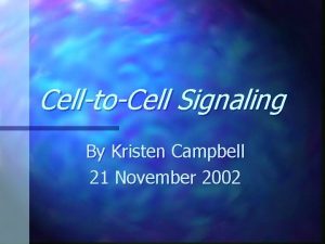 CelltoCell Signaling By Kristen Campbell 21 November 2002