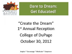 Dare to Dream Get Educated Create the Dream