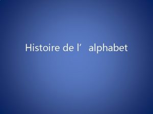 Histoire de lalphabet Lcriture devient un besoin dans