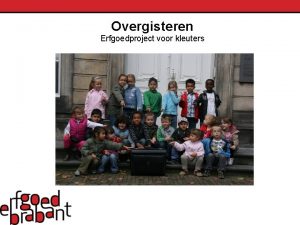 Overgisteren Erfgoedproject voor kleuters Overgisteren in het kort