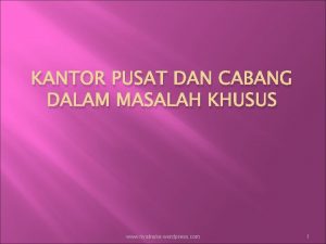 KANTOR PUSAT DAN CABANG DALAM MASALAH KHUSUS www