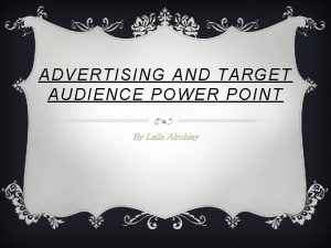 ADVERTISING AND TARGET AUDIENCE POWER POINT By Laila