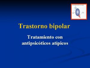 Trastorno bipolar Tratamiento con antipsicticos atpicos Antipsicticos atpicos