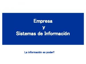 Empresa y Sistemas de Informacin La informacin es