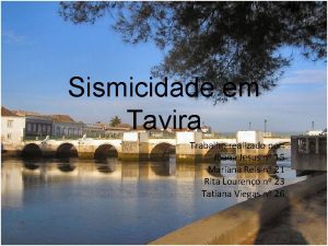 Sismicidade em Tavira Trabalho realizado por Joana Jesus