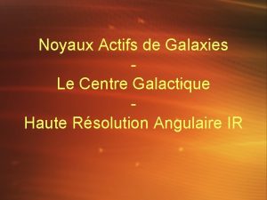 Noyaux Actifs de Galaxies Le Centre Galactique Haute