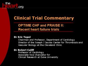 Clinical Trial Commentary OPTIME CHF and PRAISE II