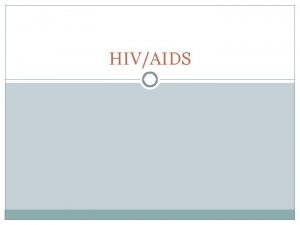HIVAIDS HIV HIV causes AIDS HIV stands for