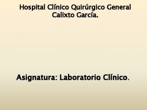 Hospital Clnico Quirrgico General Calixto Garca Asignatura Laboratorio