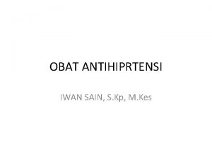 OBAT ANTIHIPRTENSI IWAN SAIN S Kp M Kes