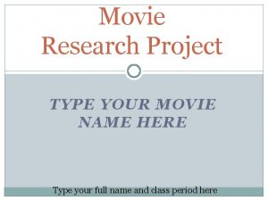 Movie Research Project TYPE YOUR MOVIE NAME HERE
