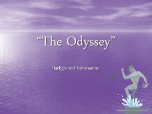 The Odyssey Background Information Author Homer a blind