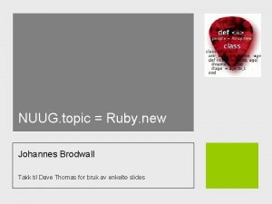 NUUG topic Ruby new Johannes Brodwall Takk til