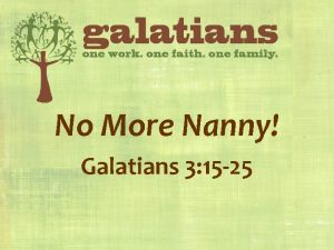 No More Nanny Galatians 3 15 25 Galatians