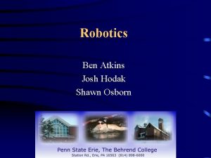Robotics Ben Atkins Josh Hodak Shawn Osborn Purpose