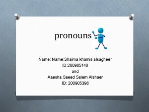 pronouns Name Shaima khamis alsagheer ID 200905140 and