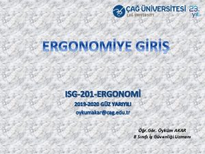 ISG201 ERGONOM 2019 2020 GZ YARIYILI oykumakarcag edu