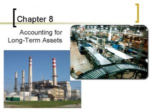 Chapter 8 Accounting for LongTerm Assets C 1