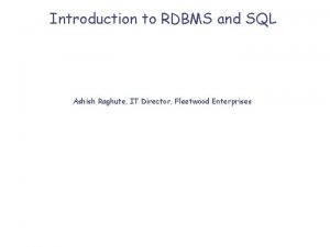 Introduction to RDBMS and SQL Ashish Raghute IT