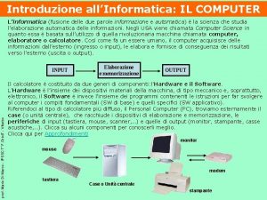 Introduzione allInformatica IL COMPUTER Linformatica fusione delle due