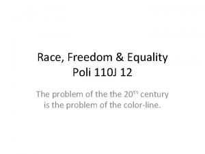 Race Freedom Equality Poli 110 J 12 The