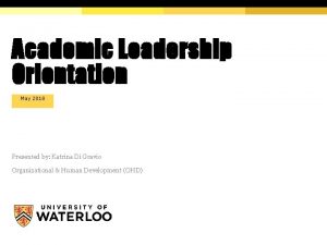 Academic Leadership Orientation May 2018 Presented by Katrina