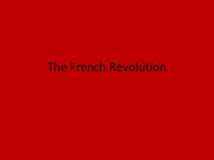The French Revolution Revolution Begins Internal revolt against