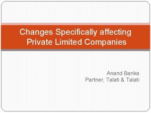 Changes Specifically affecting Private Limited Companies Anand Banka