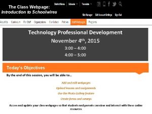 The Class Webpage Introduction to Schoolwires Technology Professional