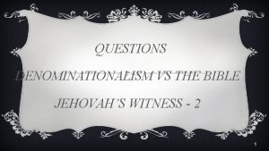 QUESTIONS DENOMINATIONALISM VS THE BIBLE JEHOVAHS WITNESS 2