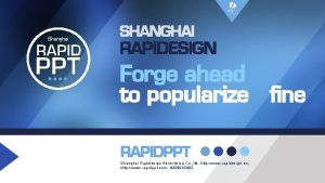 Shanghai RAPID PPT SHANGHAI RAPIDESIGN Forge ahead to
