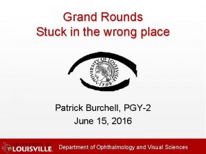 Grand Rounds Stuck in the wrong place Patrick