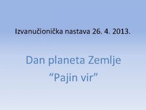 Izvanuionika nastava 26 4 2013 Dan planeta Zemlje