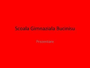 Scoala Gimnaziala Bucinisu Prezentare Fiind situata la o