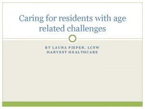 Caring for residents with age related challenges BY