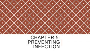 CHAPTER 5 PREVENTING INFECTION LEARNING OBJECTIVES Discuss infection