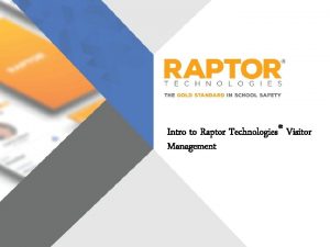 Intro to Raptor Technologies Visitor Management Who is