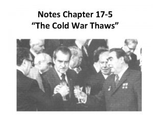 Notes Chapter 17 5 The Cold War Thaws