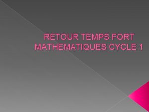 RETOUR TEMPS FORT MATHEMATIQUES CYCLE 1 Des situations