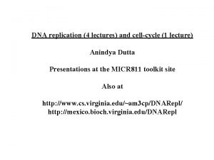 DNA replication 4 lectures and cellcycle 1 lecture