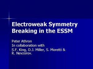 Electroweak Symmetry Breaking in the ESSM Peter Athron