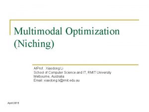 Multimodal Optimization Niching AProf Xiaodong Li School of