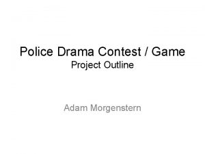 Police Drama Contest Game Project Outline Adam Morgenstern