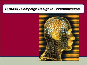 PRA 435 Campaign Design in Communication Communication campaign